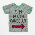 Hannah Epstein. My “I’m With Cancelled” Shirt, 2020. Acrylic, cotton, burlap and shirt, 23 x 24 inches (58.4 x 61 cm)
